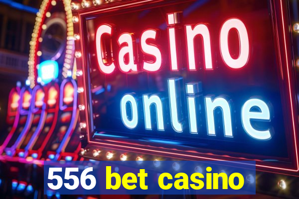 556 bet casino